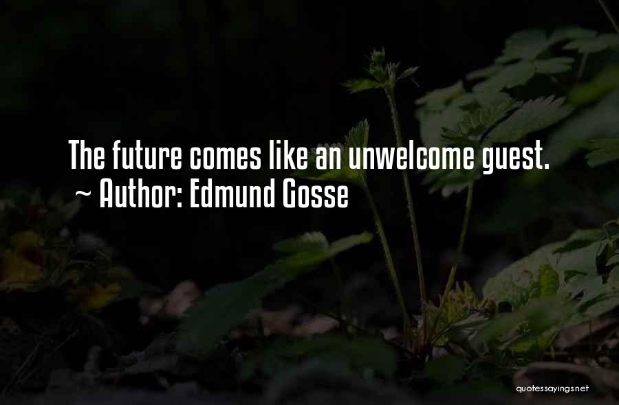 Unwelcome Guests Quotes By Edmund Gosse