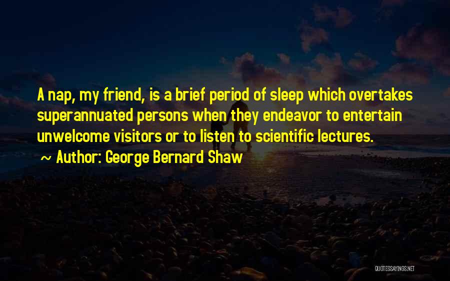 Unwelcome Visitors Quotes By George Bernard Shaw