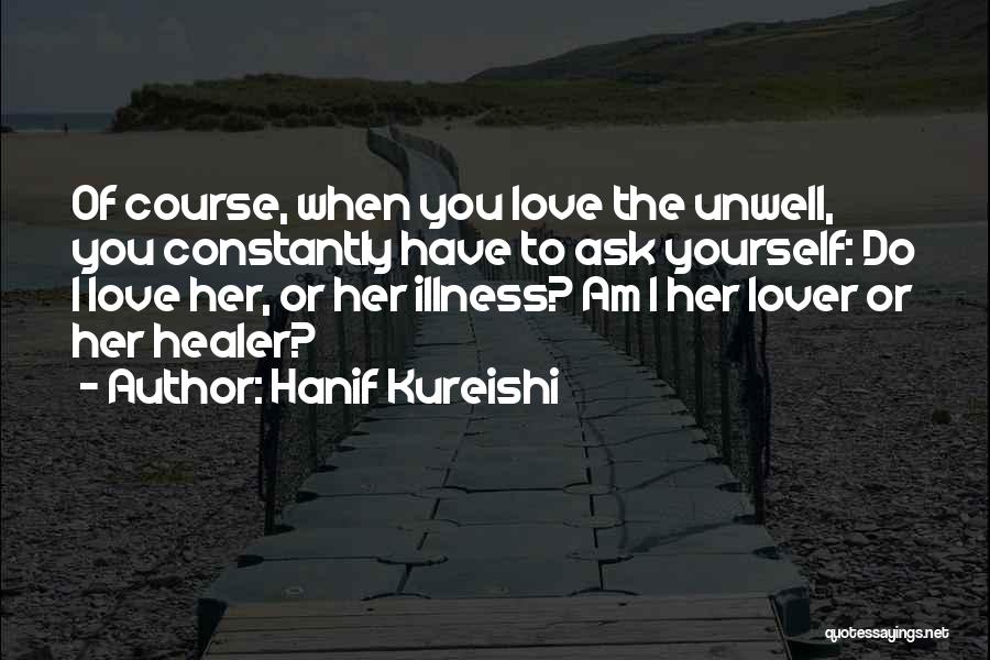 Unwell Quotes By Hanif Kureishi