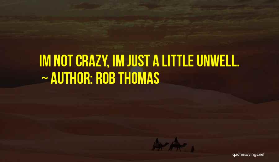 Unwell Quotes By Rob Thomas