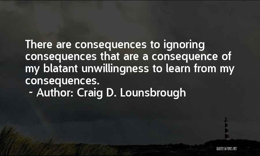 Unwilling To Learn Quotes By Craig D. Lounsbrough