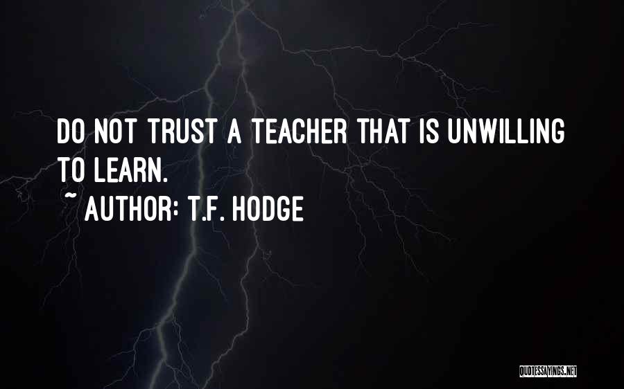 Unwilling To Learn Quotes By T.F. Hodge