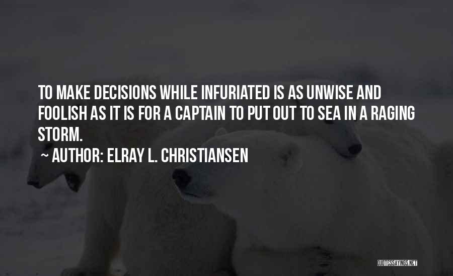 Unwise Decisions Quotes By ElRay L. Christiansen