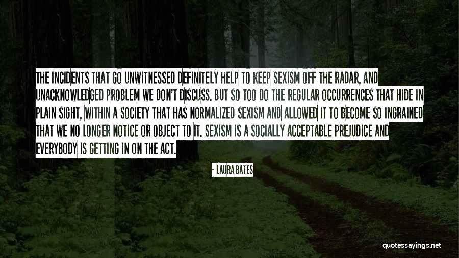 Unwitnessed Quotes By Laura Bates