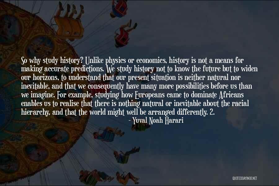 Unwitnessed Quotes By Yuval Noah Harari
