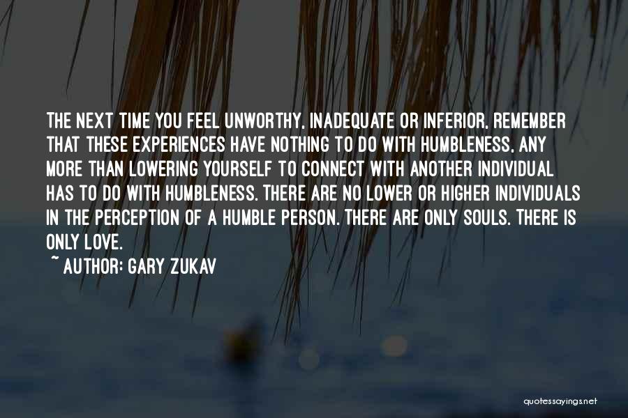 Unworthy Person Quotes By Gary Zukav