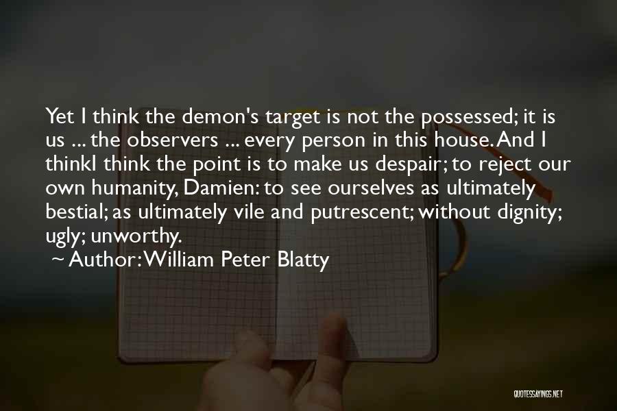 Unworthy Person Quotes By William Peter Blatty