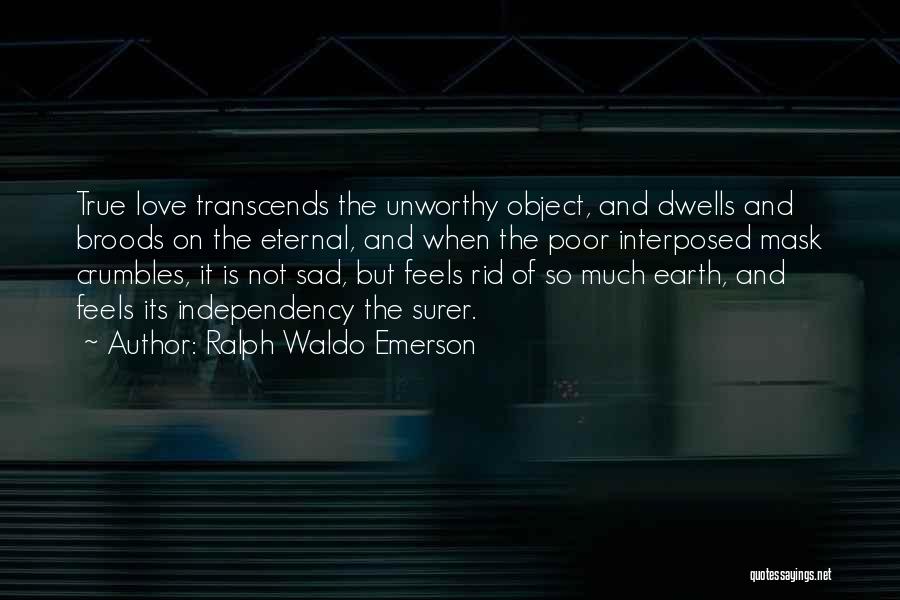 Unworthy Quotes By Ralph Waldo Emerson