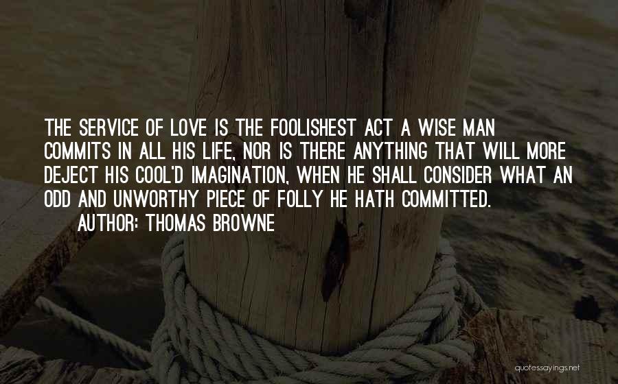 Unworthy Quotes By Thomas Browne