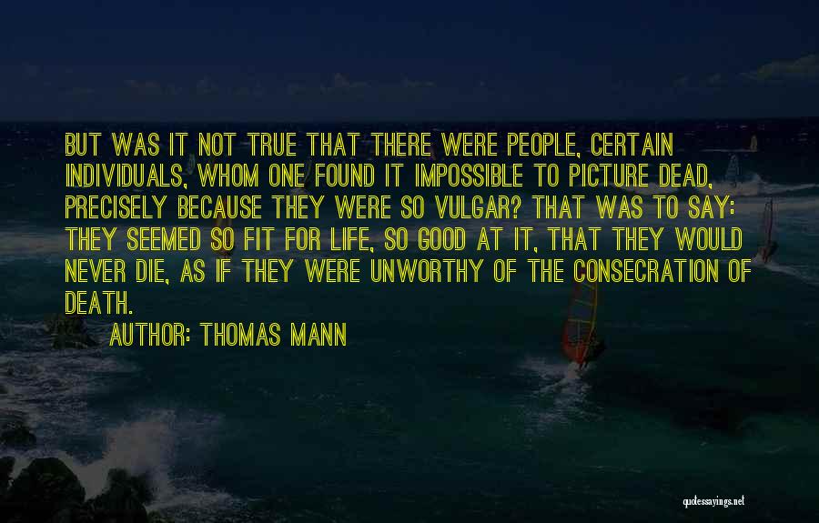 Unworthy Quotes By Thomas Mann