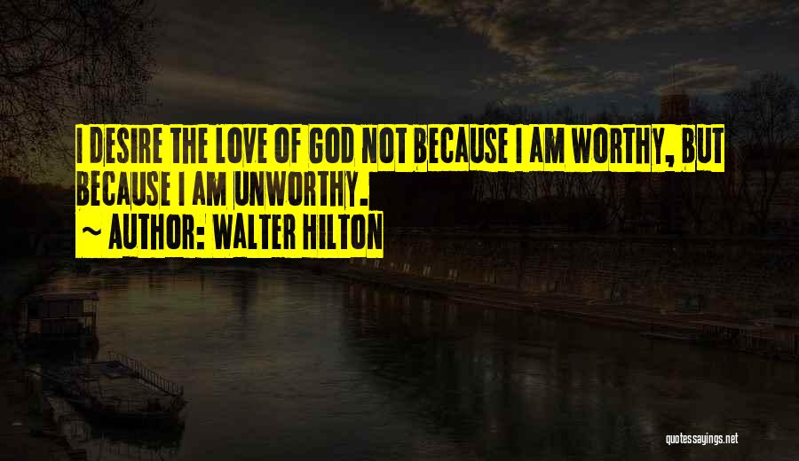 Unworthy Quotes By Walter Hilton
