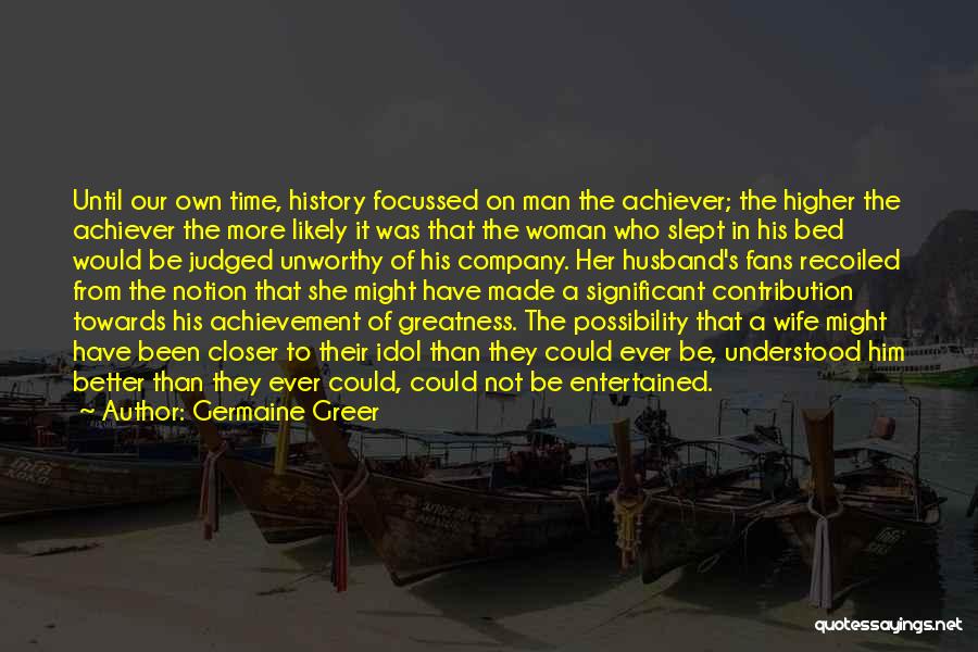 Unworthy Wife Quotes By Germaine Greer Unworthy Wife Quotes By Germaine Greer