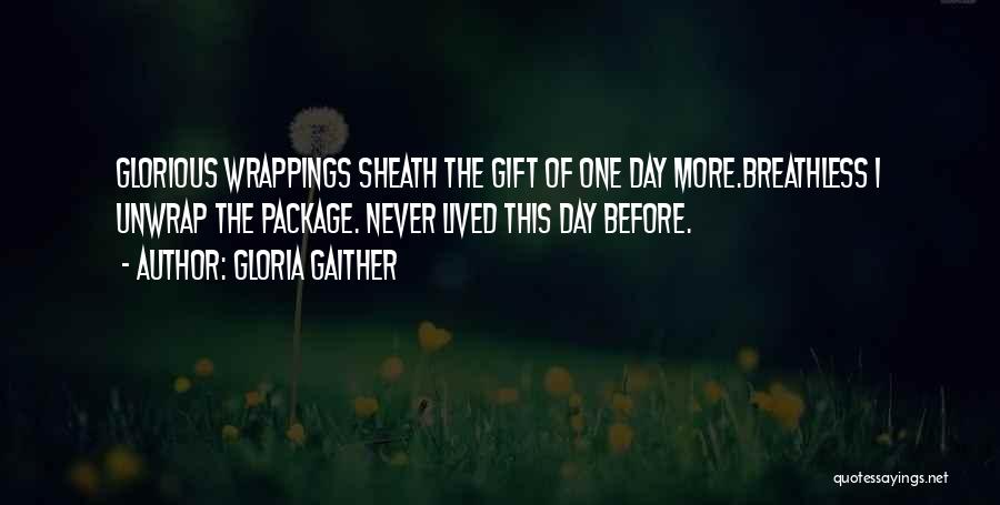 Unwrap Me Quotes By Gloria Gaither