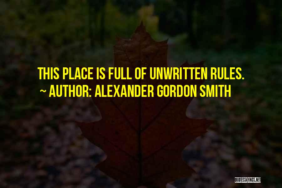 Unwritten Rules Quotes By Alexander Gordon Smith