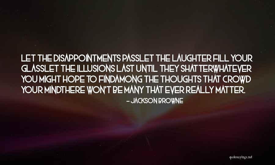Unwroght Quotes By Jackson Browne Unwroght Quotes By Jackson Browne