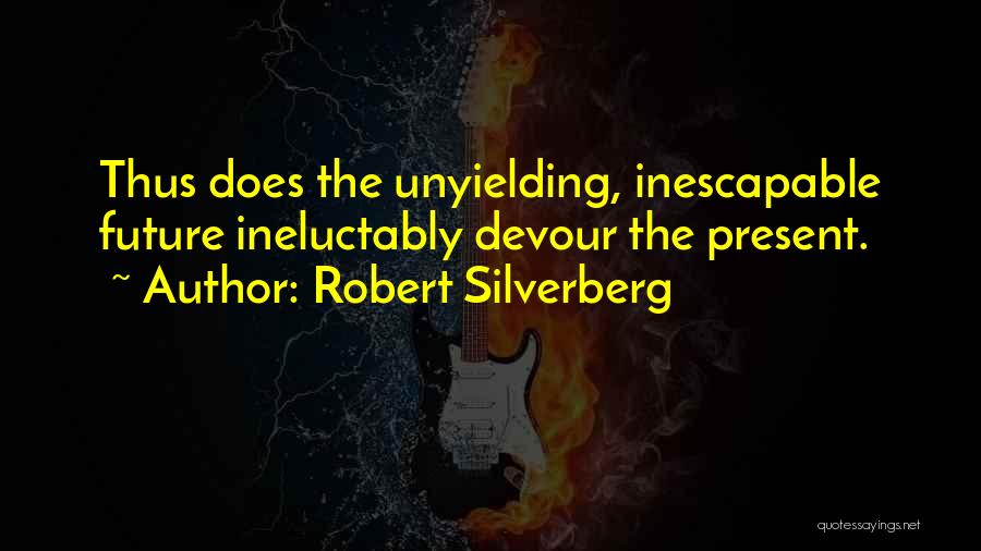 Unyielding Quotes By Robert Silverberg