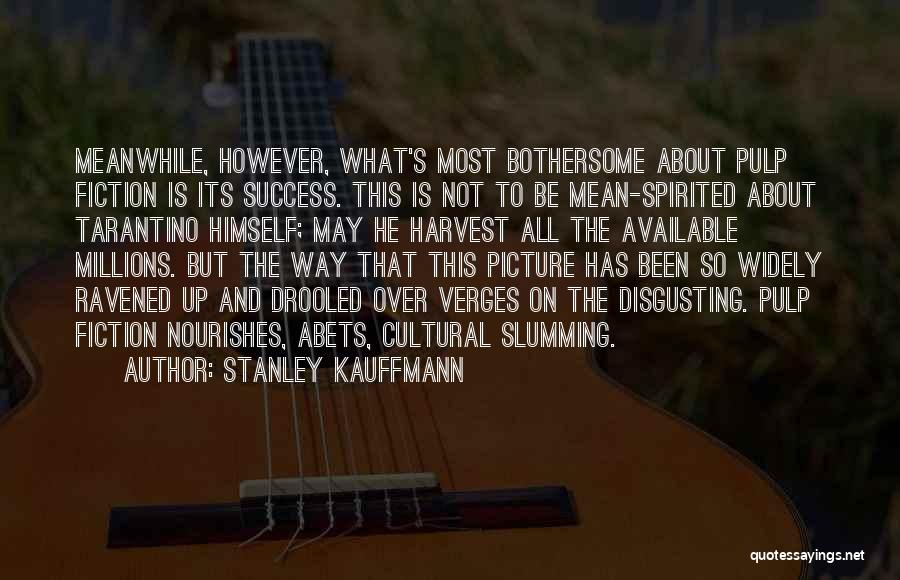 Up And About Quotes By Stanley Kauffmann