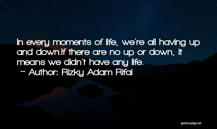 Up And Down Moments Quotes By Rizky Adam Rifai