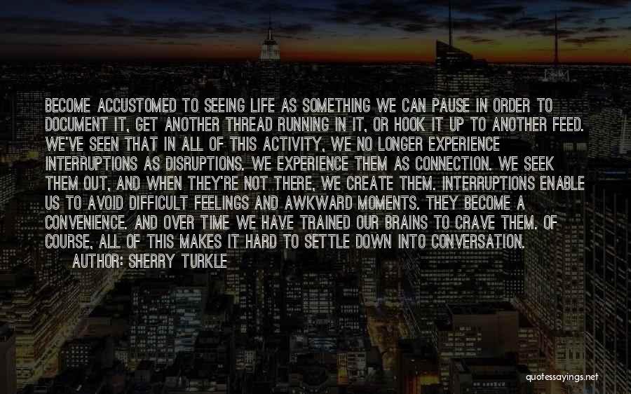 Up And Down Moments Quotes By Sherry Turkle Up And Down Moments Quotes By Sherry Turkle