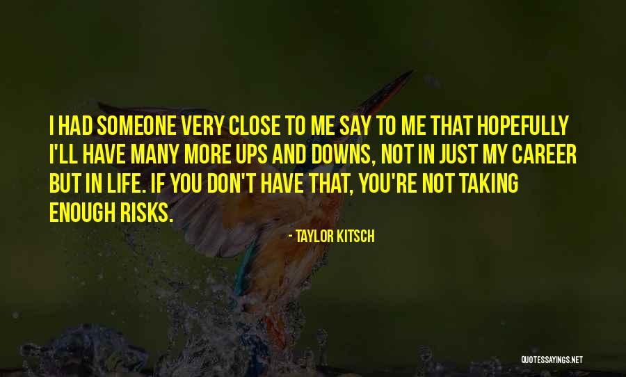 Up And Downs Of Life Quotes By Taylor Kitsch