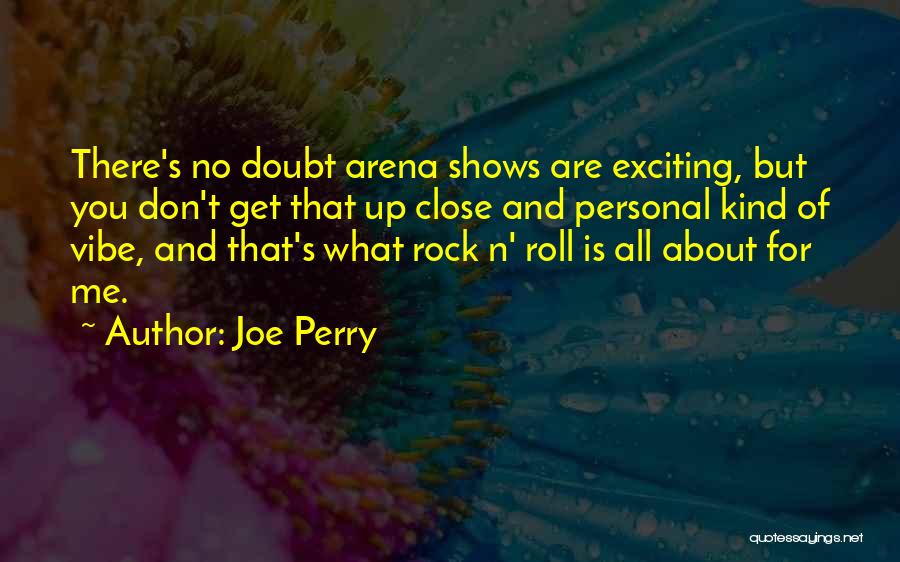 Up Close And Personal Quotes By Joe Perry