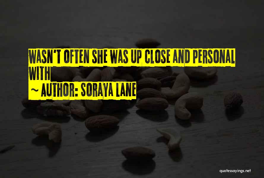 Up Close And Personal Quotes By Soraya Lane