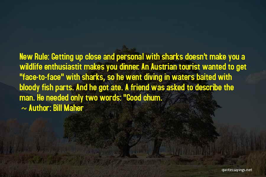 Up Close Personal Quotes By Bill Maher