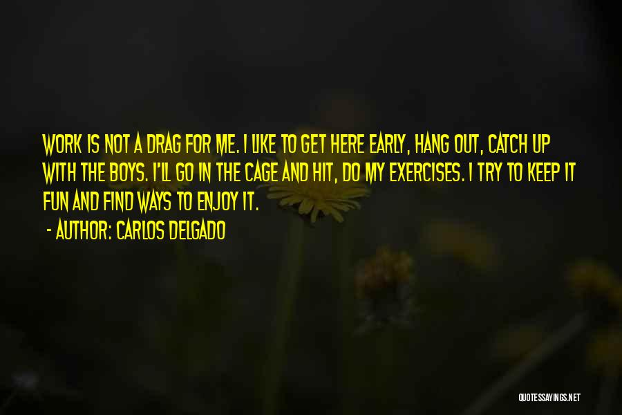 Up Early Quotes By Carlos Delgado