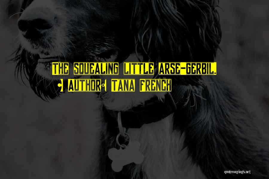 Up Someone's Arse Quotes By Tana French Up Someone's Arse Quotes By Tana French