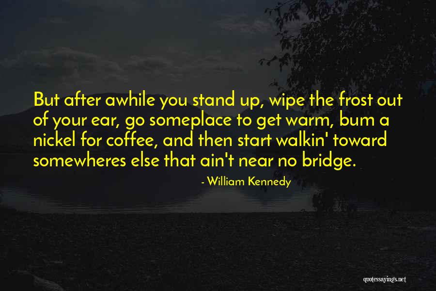 Up The Bum Quotes By William Kennedy