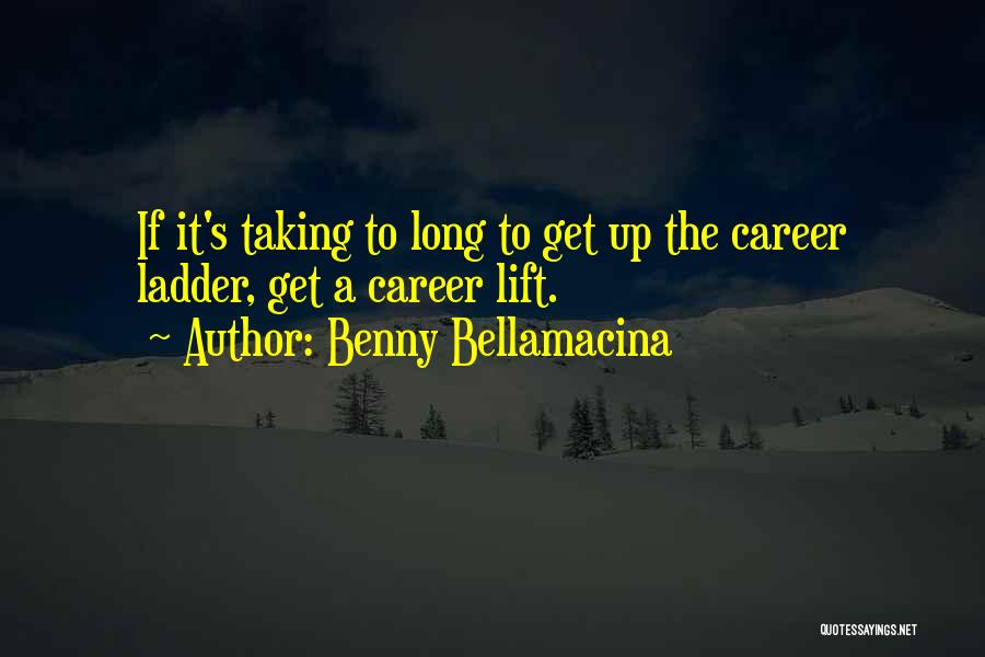 Up The Long Ladder Quotes By Benny Bellamacina