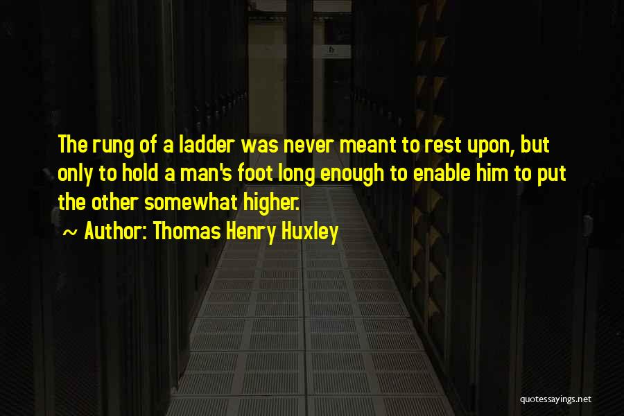 Up The Long Ladder Quotes By Thomas Henry Huxley