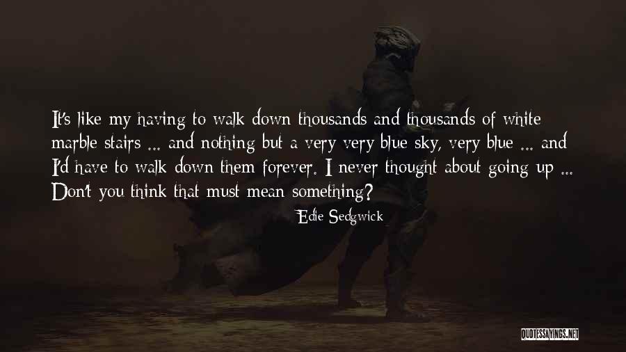 Up Thinking About You Quotes By Edie Sedgwick Up Thinking About You Quotes By Edie Sedgwick