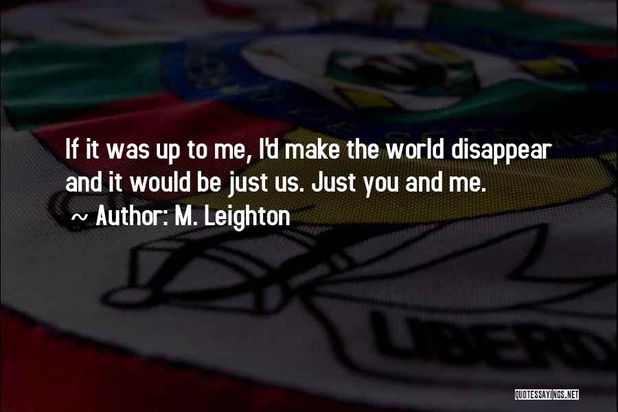 Up To Me M Leighton Quotes By M. Leighton