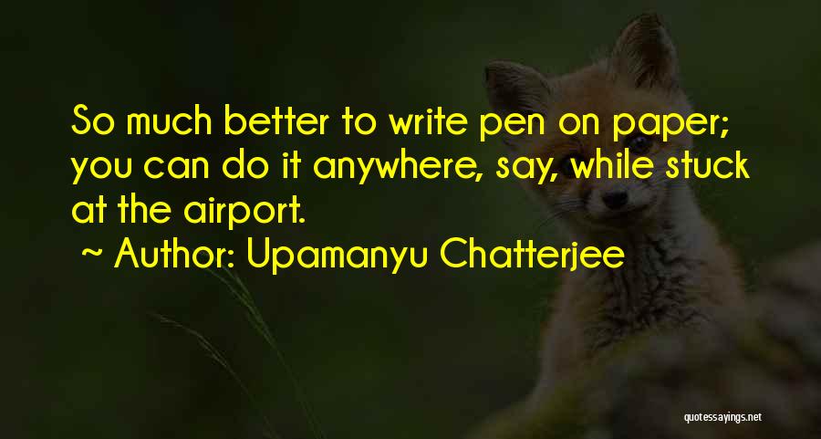 Upamanyu Chatterjee Quotes 1913507