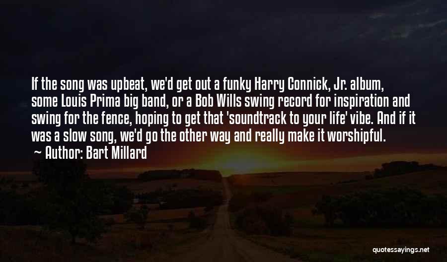 Upbeat Song Quotes By Bart Millard