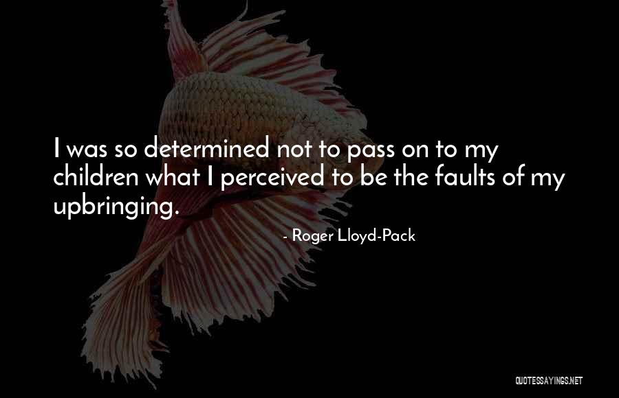 Upbringing Quotes By Roger Lloyd-Pack Upbringing Quotes By Roger Lloyd-Pack
