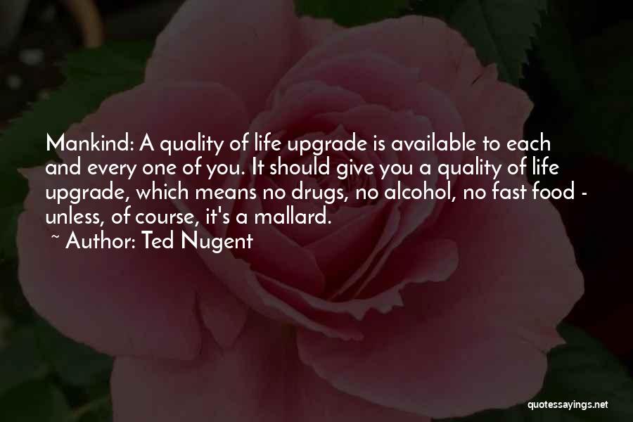 Upgrade Your Life Quotes By Ted Nugent