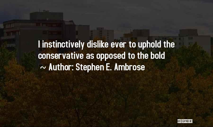 Uphold Quotes By Stephen E. Ambrose