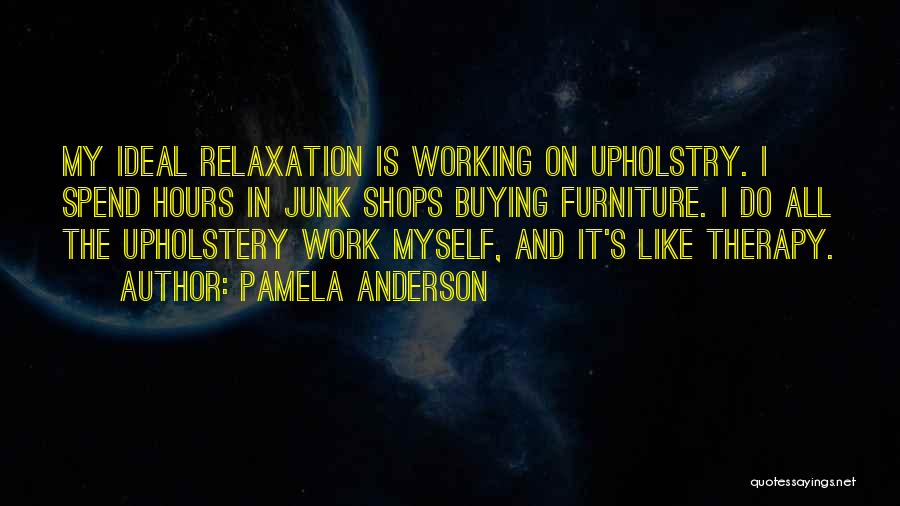 Upholstery Quotes By Pamela Anderson