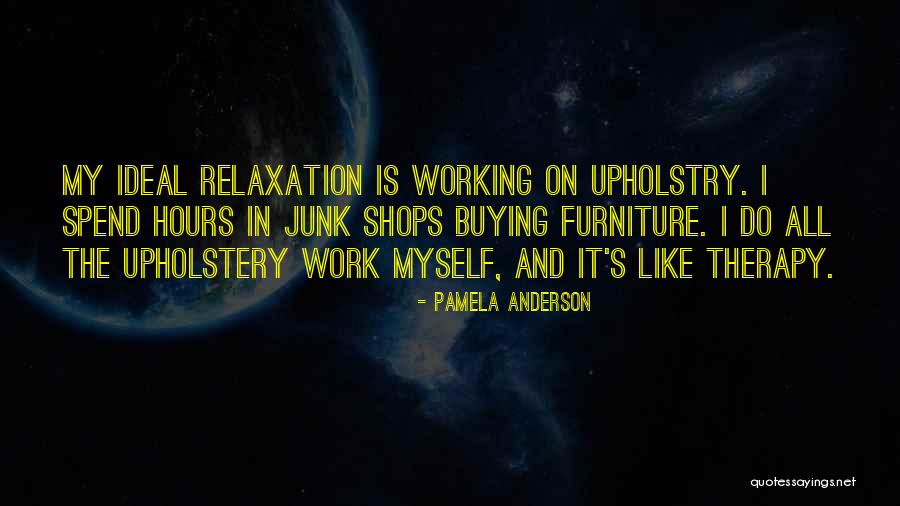 Upholstery Quotes By Pamela Anderson