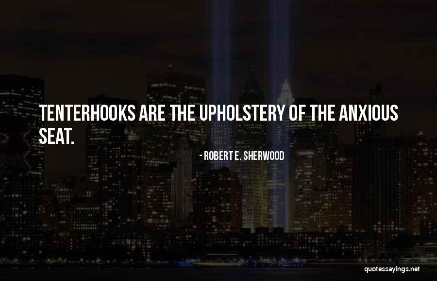 Upholstery Quotes By Robert E. Sherwood