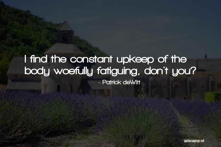 Upkeep Quotes By Patrick DeWitt Upkeep Quotes By Patrick DeWitt