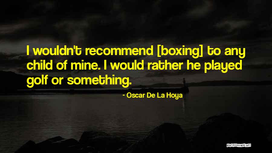 Uplands Golf Quotes By Oscar De La Hoya