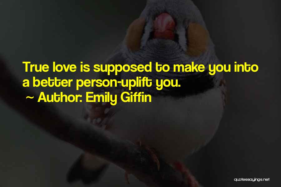 Uplift Love Quotes By Emily Giffin