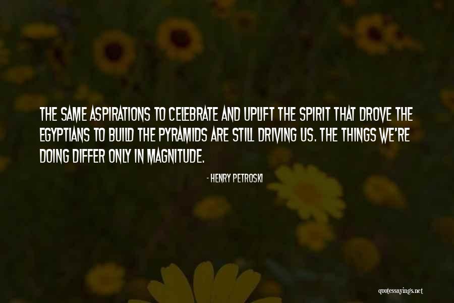 Uplift My Spirit Quotes By Henry Petroski Uplift My Spirit Quotes By Henry Petroski