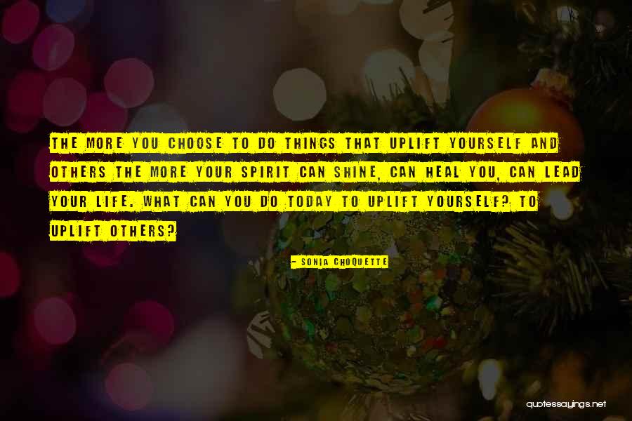 Uplift My Spirit Quotes By Sonia Choquette Uplift My Spirit Quotes By Sonia Choquette