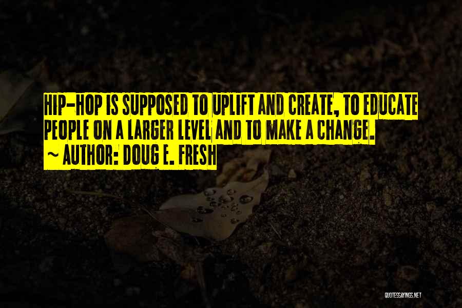 Uplift Others Quotes By Doug E. Fresh