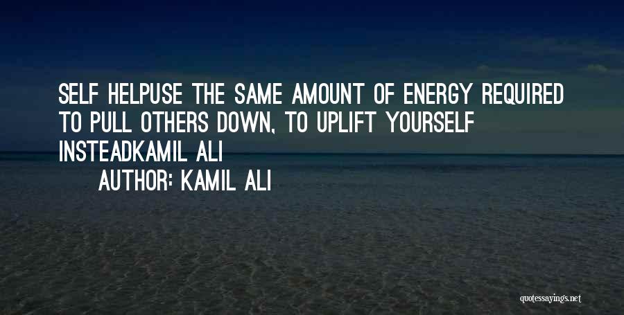 Uplift Others Quotes By Kamil Ali