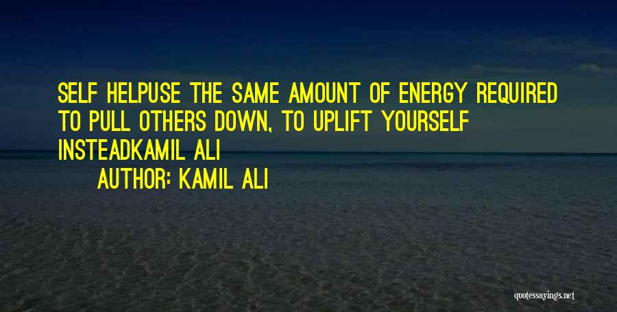 Uplift Yourself Quotes By Kamil Ali